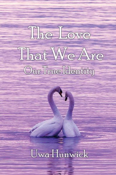 The Love that We Are: Our True Identity