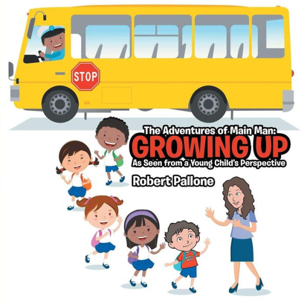 The Adventures of Main Man: Growing Up: As Seen from a Young Child's Perspective