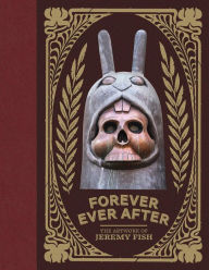 Electronic book free downloads Forever Ever After: The Artwork of Jeremy Fish