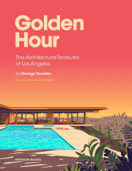 Free cost book download Golden Hour: The Architectural Treasures of Los Angeles 