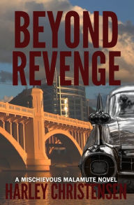 Title: Beyond Revenge: (Mischievous Malamute Mystery Series Book 2), Author: Harley Christensen