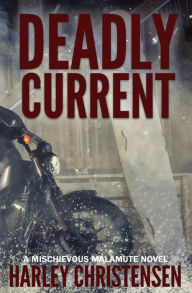 Title: Deadly Current: (Mischievous Malamute Mystery Series Book 4), Author: Harley Christensen