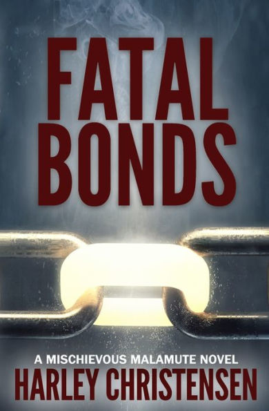 Fatal Bonds: (Mischievous Malamute Mystery Series Book 6)