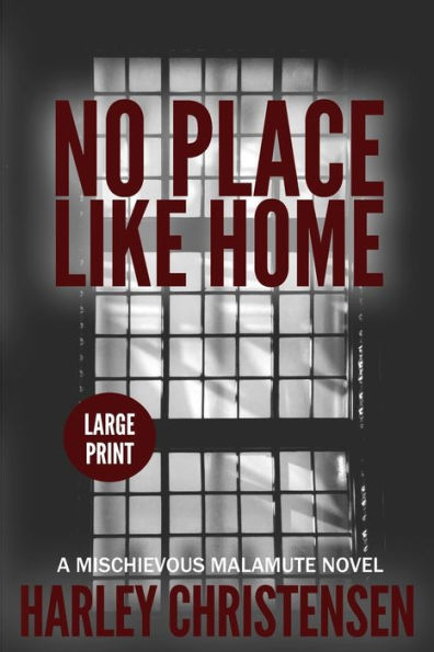 No Place Like Home: Large Print: (Mischievous Malamute Mystery Series Book 7)