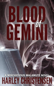 Title: Blood of Gemini: (Mischievous Malamute Mystery Series Book 3), Author: Harley Christensen