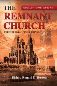 Text book free download The Remnant Church, The Sum Total of All Things: The Who & Why 9781952253041 iBook