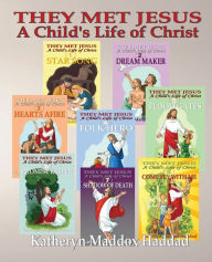 Title: A Child's Life of Christ 1-8: They Met Jesus, Author: Katheryn Maddox Haddad