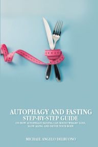 Title: Autophagy And Fasting Step-By-Step Guide, Author: Michael Angelo Delbuono