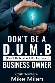 Title: Don't be a D.U.M.B. Business Owner, Author: Mike Milan