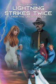 Title: Lightning Strikes Twice: From the Urbanax Files, Author: Ric Frances