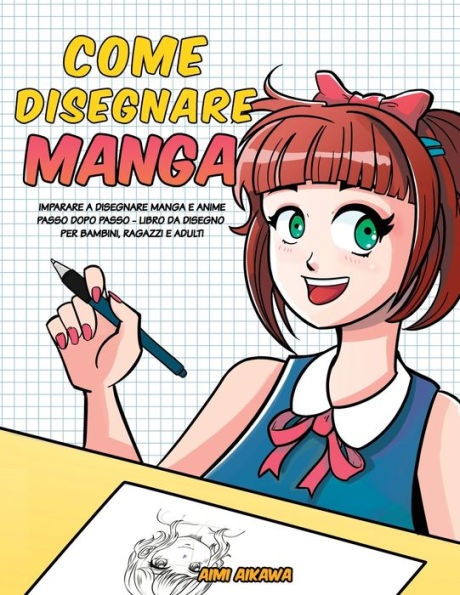 Come disegnare Manga: Imparare a Manga e Anime passo dopo - libro da disegno per bambini, ragazzi adulti