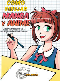 Title: Como dibujar Manga y Anime: Aprende a dibujar paso a paso - cabezas, caras, accesorios, ropa y divertidos personajes de cuerpo completo, Author: Aimi Aikawa