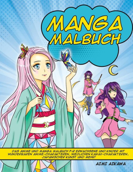 Manga Malbuch: Das Anime und Manga Malbuch fï¿½r Erwachsene und Kinder mit wunderbaren Anime-Charakteren, niedlichen Kawaii-Charakteren, japanischer Kunst und mehr!