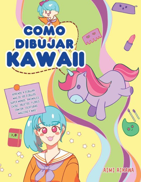 Como dibujar Kawaii: Aprende a mÃ¯Â¿Â½s de 100 dibujos sÃ¯Â¿Â½per monos: Animales, chibi, objetos, flores, comida, criaturas mÃ¯Â¿Â½gicas y mÃ¯Â¿Â½s!