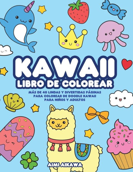 Kawaii libro de colorear: MÃ¯Â¿Â½s de 40 lindas y divertidas pÃ¯Â¿Â½ginas para colorear de doodle Kawaii para niÃ¯Â¿Â½os y adultos