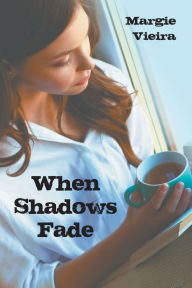 Title: When Shadows Fade, Author: Margie Vieira