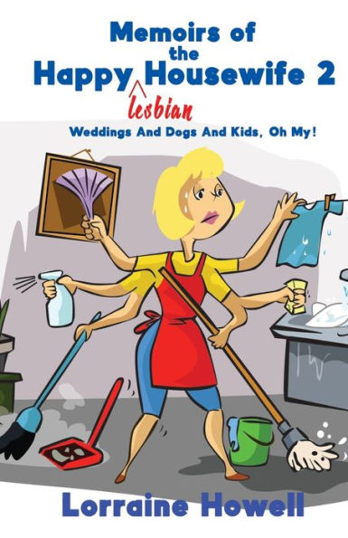 Memoirs of the Happy Lesbian Housewife 2: Weddings And Dogs And Kids, Oh My!