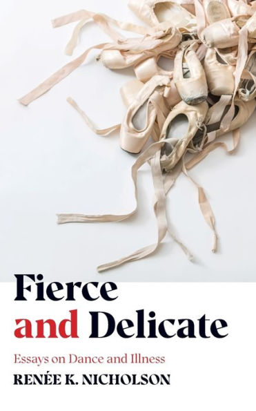 Fierce and Delicate: Essays on Dance Illness