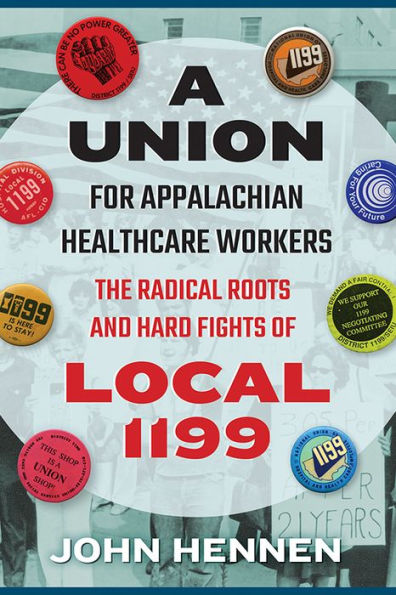 A Union for Appalachian Healthcare Workers: The Radical Roots and Hard Fights of Local 1199