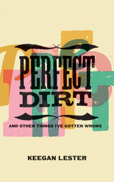 Perfect Dirt: And Other Things I've Gotten Wrong