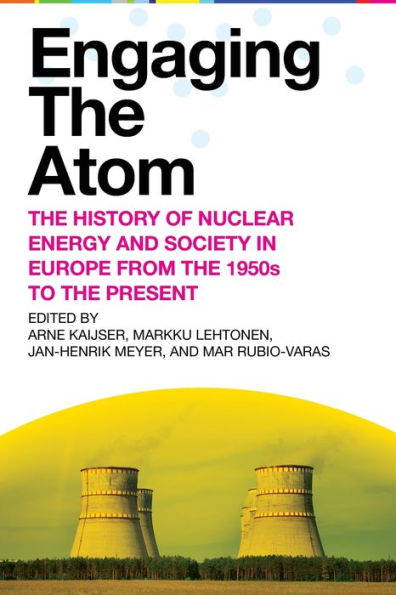 Engaging the Atom: History of Nuclear Energy and Society Europe from 1950s to Present