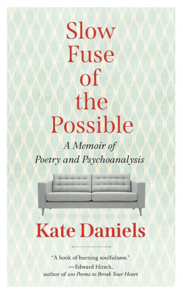 Slow Fuse of the Possible: A Memoir Poetry and Psychoanalysis