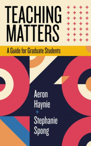 Ebook downloads for android phones Teaching Matters: A Guide for Graduate Students by Aeron Haynie, Stephanie Spong 9781952271557 DJVU FB2 MOBI in English