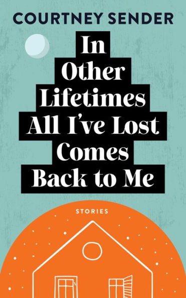 Other Lifetimes All I've Lost Comes Back to Me: Stories