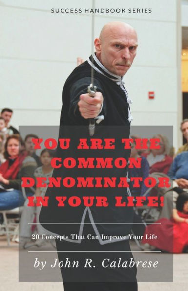 You Are The Common Denominator In Your Life: 20 Concepts that can change your life