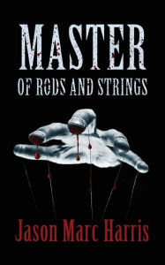 Title: Master of Rods and Strings, Author: Jason Marc Harris