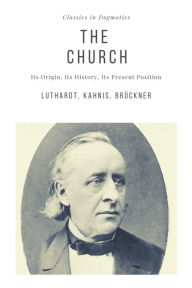 Title: The Church: Its Origin, Its History, Its Present Position, Author: Kahnis