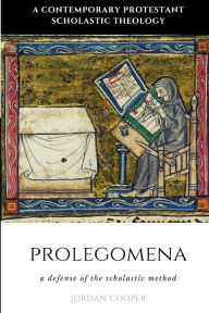 Title: Prolegomena: A Defense of the Scholastic Method, Author: Jordan B Cooper