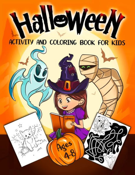 Halloween Activity and Coloring Book for Kids Ages 4-8: A Delightfully Spooky Halloween Workbook with Coloring Pages, Word Searches, Mazes, Dot-To-Dot Puzzles, and a Lot More!