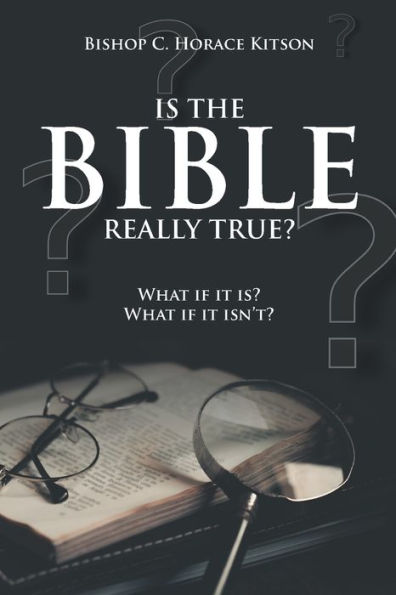 Is the Bible Really True?: What if it is? isn't?
