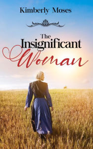 Title: The Insignificant Woman, Author: Kimberly Moses