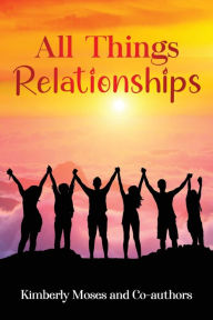Books pdf for free download All Things Relationships by Kimberly Moses, Leslie Harvey, Keima Sinclair