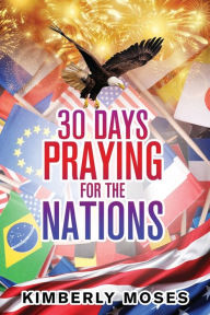 Title: 30 Days Praying For The Nations, Author: Kimberly Moses