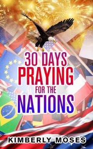 Title: 30 Days Praying For The Nations, Author: Kimberly Moses