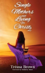 Title: Single Mothers and Living For Christ 2, Author: Tréasa Brown