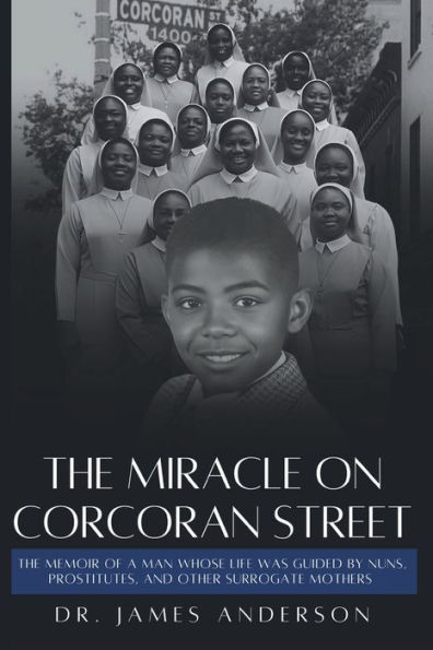 The Miracle on Corcoran Street: Memoir of a Man Whose Life Was Guided by Nuns, Prostitutes, and Other Surrogate Mothers