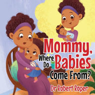 Title: Mommy, Where Do Babies Come From?, Author: Robert Roper