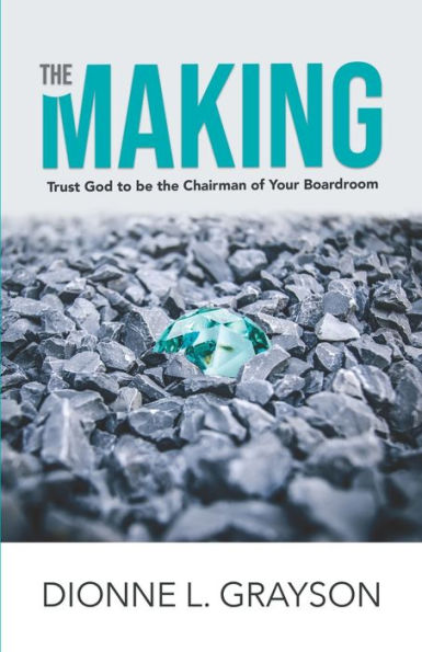 The Making: Trust God To Be The Chairman Of Your Boardroom