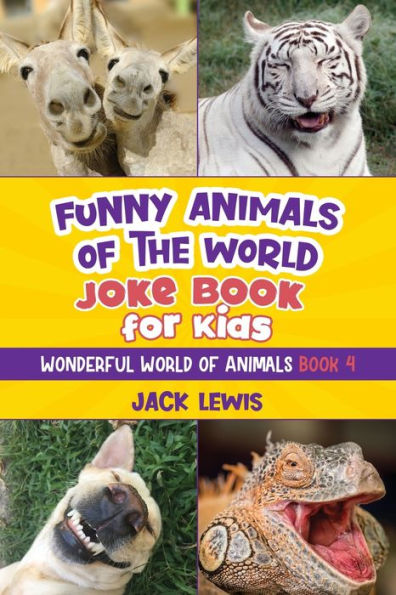 Funny animals of the World Joke Book for Kids: jokes, hilarious photos, and incredible facts about silliest on planet!