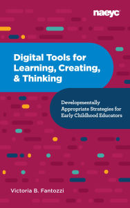 Amazon book downloads kindle Digital Tools for Learning, Creating, and Thinking: Developmentally Appropriate Strategies for Early Childhood Educators: Developmentally Appropriate Strategies for Early Childhood Educators by Victoria B. Fantozzi