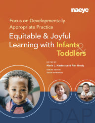 Title: Focus on Developmentally Appropriate Practice: Equitable and Joyful Learning with Infants and Toddlers, Author: Marie L. Masterson
