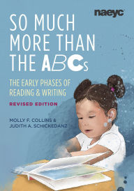 Title: So Much More than the ABCs: The Early Phases of Reading and Writing, Revised Edition, Author: Molly F. Collins