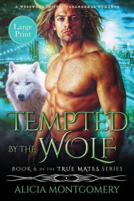 Title: Tempted by the Wolf (Large Print): A Billionaire Werewolf Shifter Paranormal Romance, Author: Alicia Montgomery