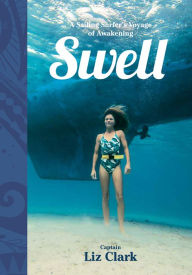Title: Swell: A Sailing Surfer's Voyage of Awakening, Author: Liz Clark