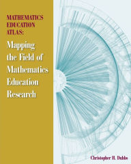 Title: Mathematics Education Atlas: Mapping the Field of Mathematics Education Research, Author: Christopher H. Dubbs