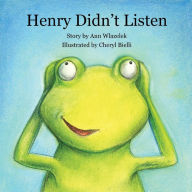 Title: Henry Didn't Listen, Author: Ann Wlazelek